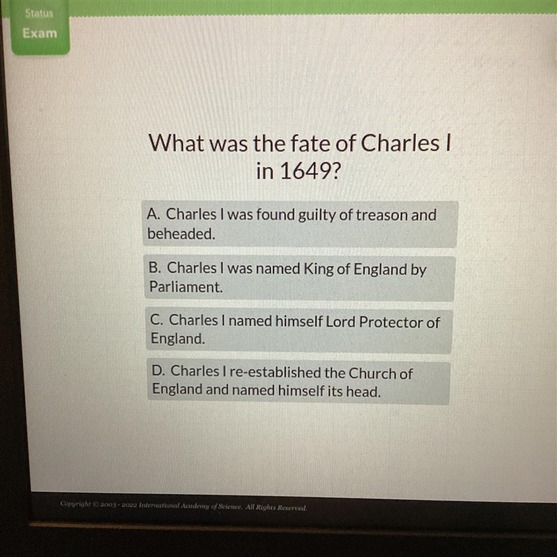 Help asap!!! What was the fate of Charles I in 1649? A. Charles I was found guilty-example-1