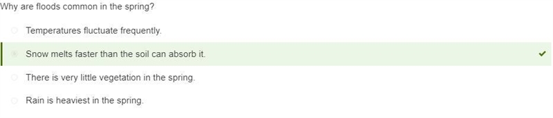 Why are floods common in the spring? Temperatures fluctuate frequently. Rain is heaviest-example-1