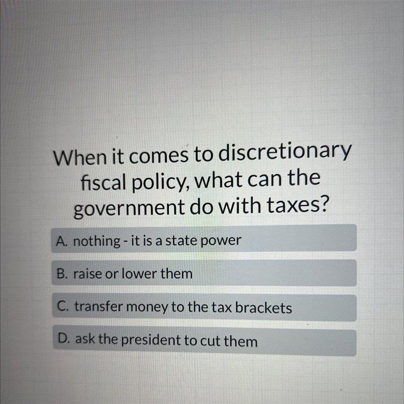 When it comes to discretionary fiscal policy, what can the government do with taxes-example-1