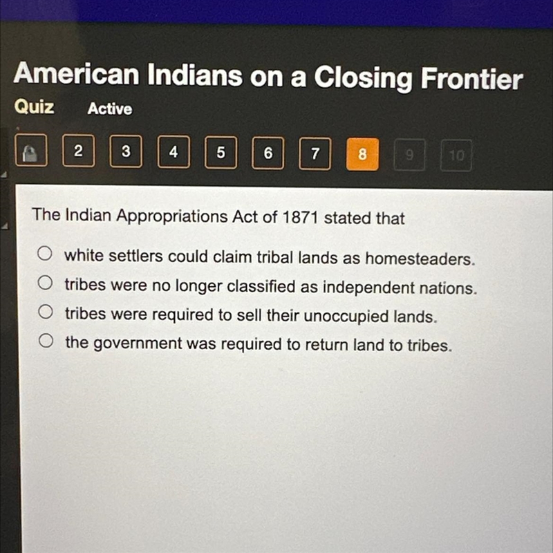 The Indian Appropriations Act of 1871 stated that A) white settlers could claim tribal-example-1