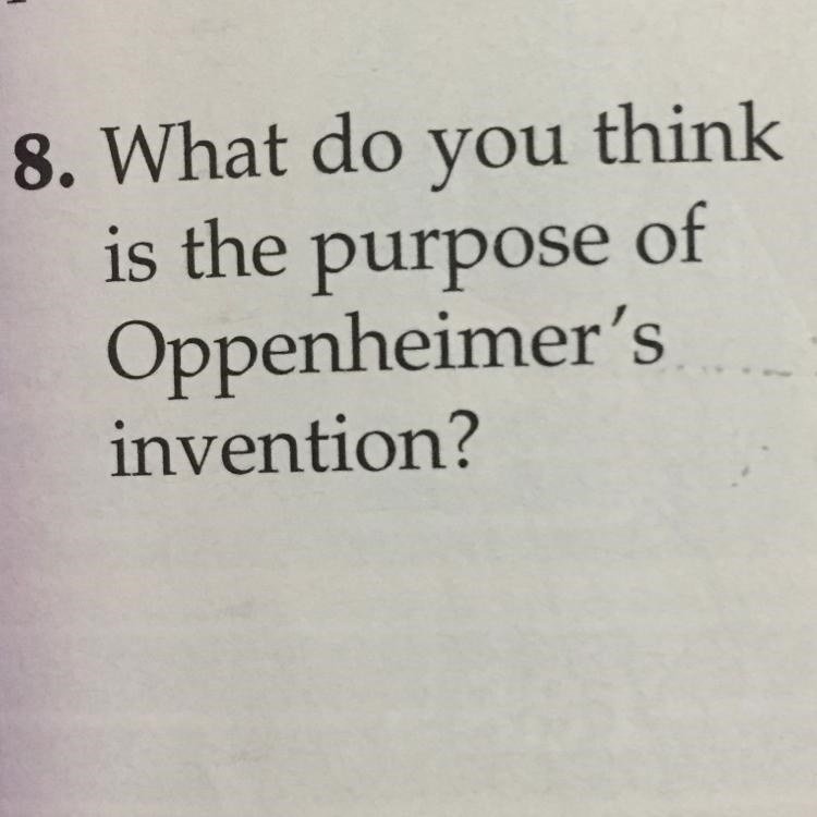 What do you think the purpose of Oppenheimers invention-example-1