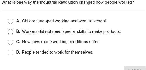 What is one way the industrial revolution changed how people worked? a b c d-example-1