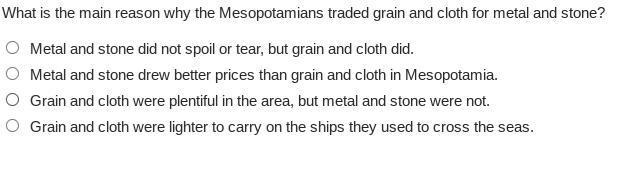 What is the main reason why the Mesopotamians traded grain and cloth for metal and-example-1