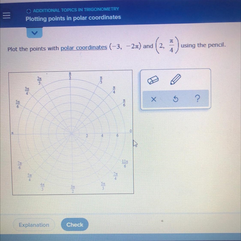 Plot the points with polar coordinates (-3, -2pi) and (2, pi/4) using the pencil.-example-1