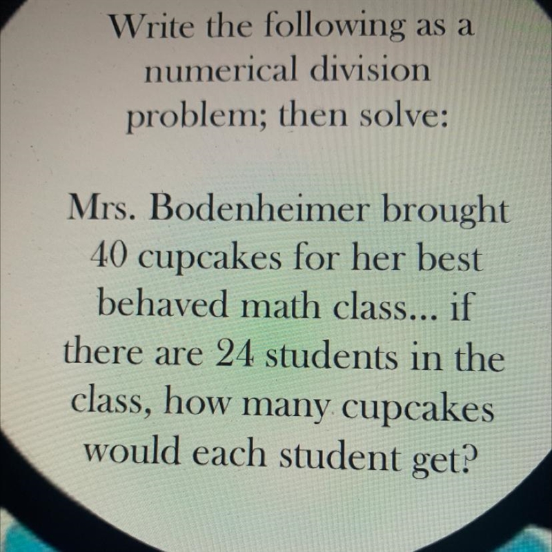 Mrs. Bodenheimer brought40 cupcakes for her bestbehaved math class... ifthere are-example-1