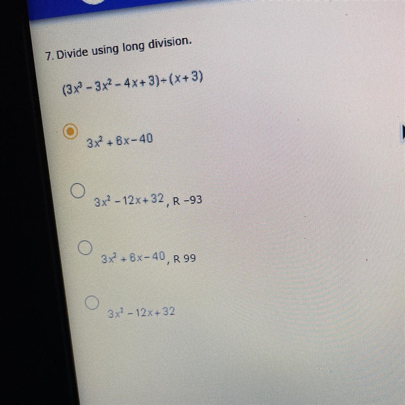 7. Divide using long division.(3x - 3x2 - 4x+3)+(x+3)3xBx-403x? - 12x+32, R-933x + 6x-example-1