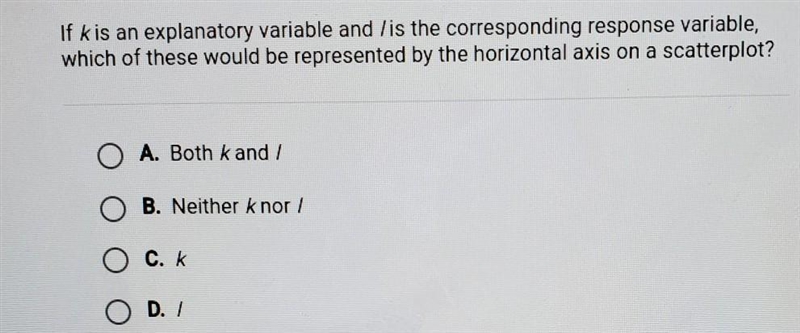 If k is an explanatory variable and / is the corresponding response variable, which-example-1