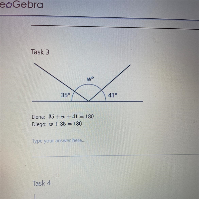 Task 3wº35°41°Elena: 35 + w +41 = 180Diego: w +35 = 180Type your answer here...I need-example-1