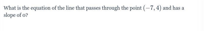 What is the equation of the line that passes through the point (-7,4)(−7,4) and has-example-1