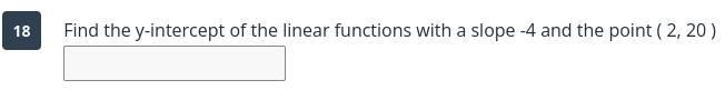 Find the y-intercept of the linear functions with a slope -4 and the point ( 2, 20 ) need-example-1