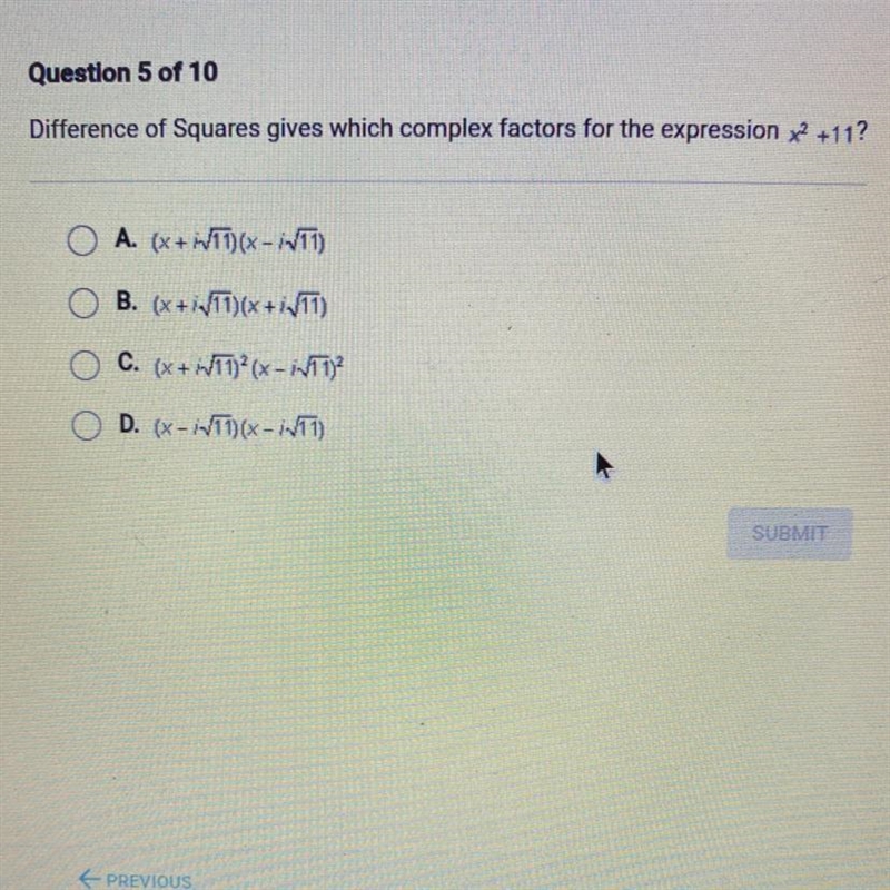 Difference of Squares gives which complex factors for the expression x2 +11?A. (x-example-1