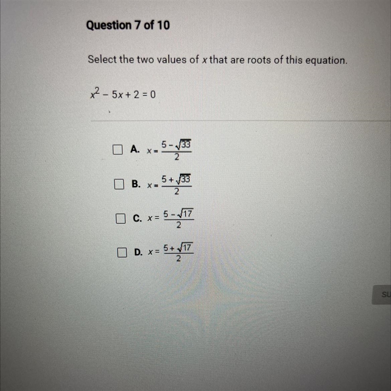 Select the two values of x that are roots of this equation. x2 - 5x+ 2 = 0 X= A. x-example-1