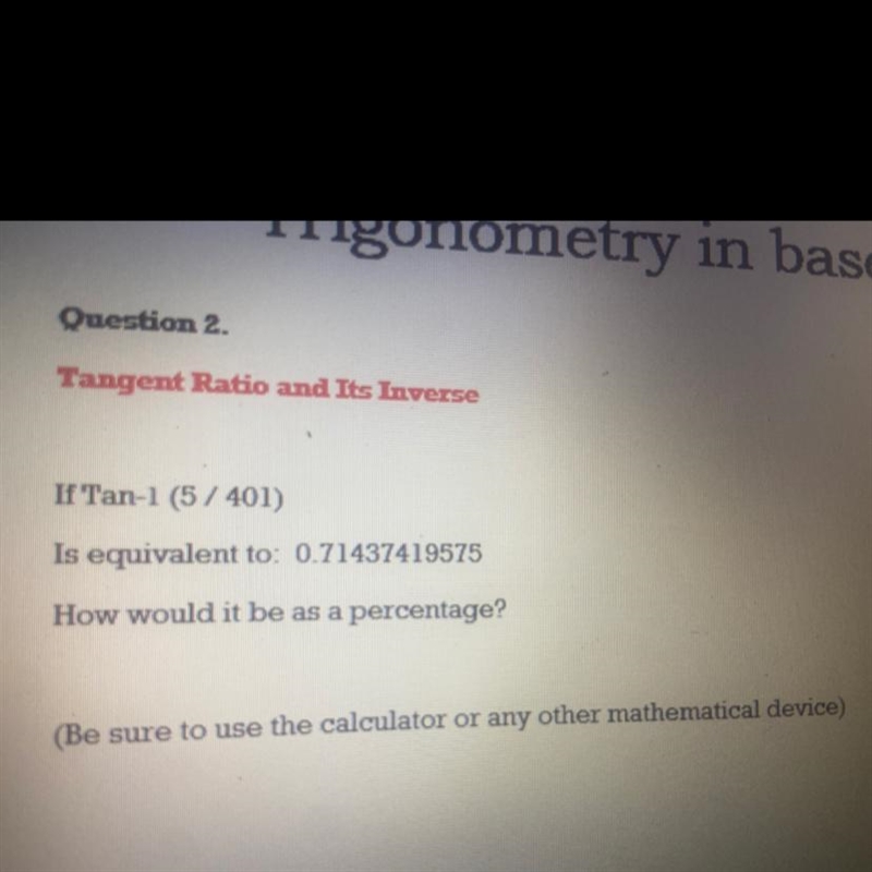 If tan -1 (5/410) Is equivalent to 0.71437419575 How would it be as a percentage?-example-1