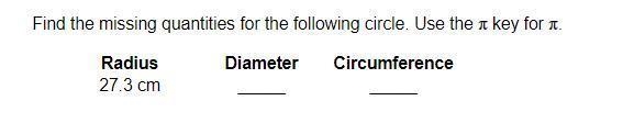 Find the missing quantities for the following circle. Use the pi key for pi.-example-1