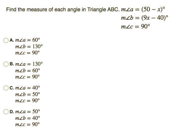 Find the measure of each angle in Triangle ABC. m∠a=(50−x)°m∠b=(9x−40)°m∠c=90°A. m-example-1