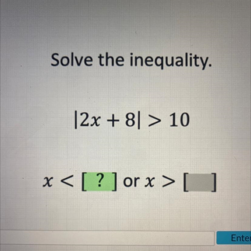 Solve |2x+8 > 10 x < [?] or x >[]-example-1