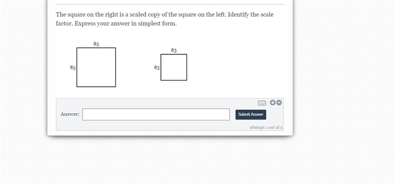 The square on the right is a scaled copy of the square on the left. Identify the scale-example-1