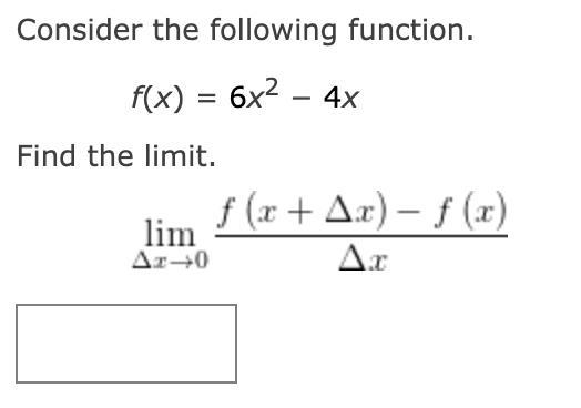 Consider the following function.f(x) = 6x^2 − 4xFind the limit.-example-1