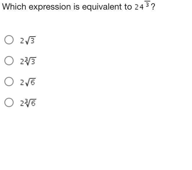 Which expression is equivalent to 24³ ? 2√3 2³√3 2√6 2³√6-example-1