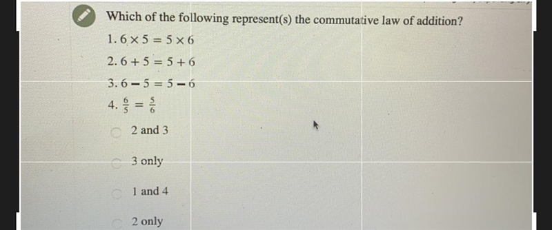 Which of the following represent(s) the commutative law of addition?1.6 X 5 = 5 x-example-1