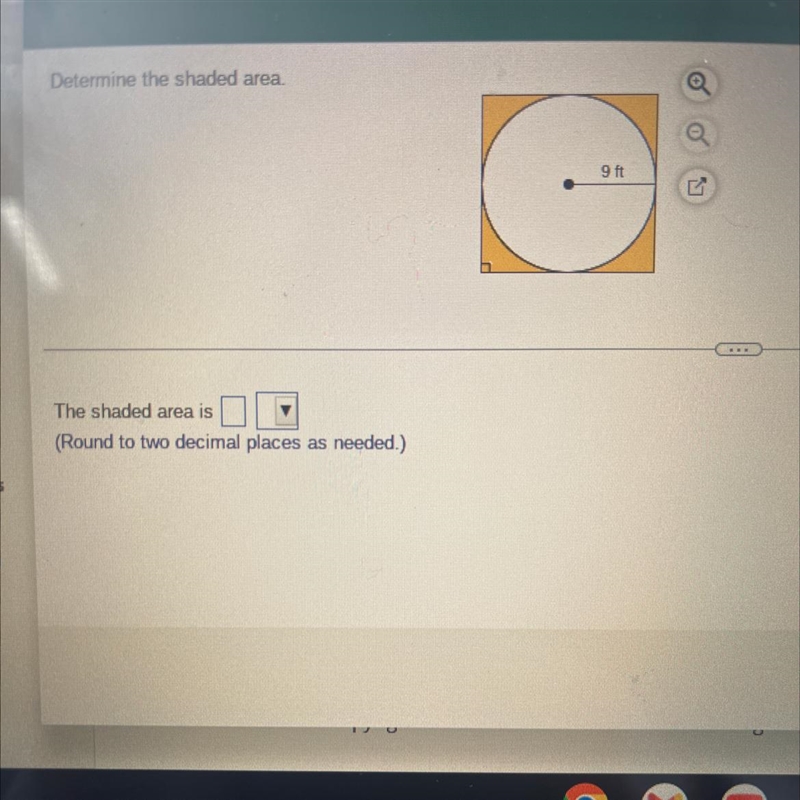 Determine the shaded area. 9 ft ( The shaded area is (Round to two decimal places-example-1