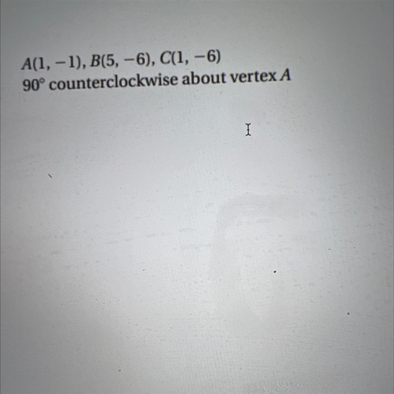 How is this done please helpThe vertices of a figure are given. Rotate the figure-example-1