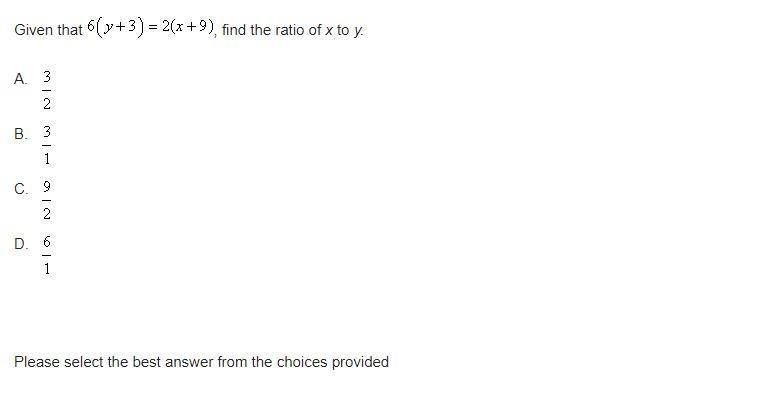 Given that 6( y + 3 ) = 2( x + 9 ), find the ratio of x to y. A. 3/2 B. 3/1 C. 9/2 D-example-2