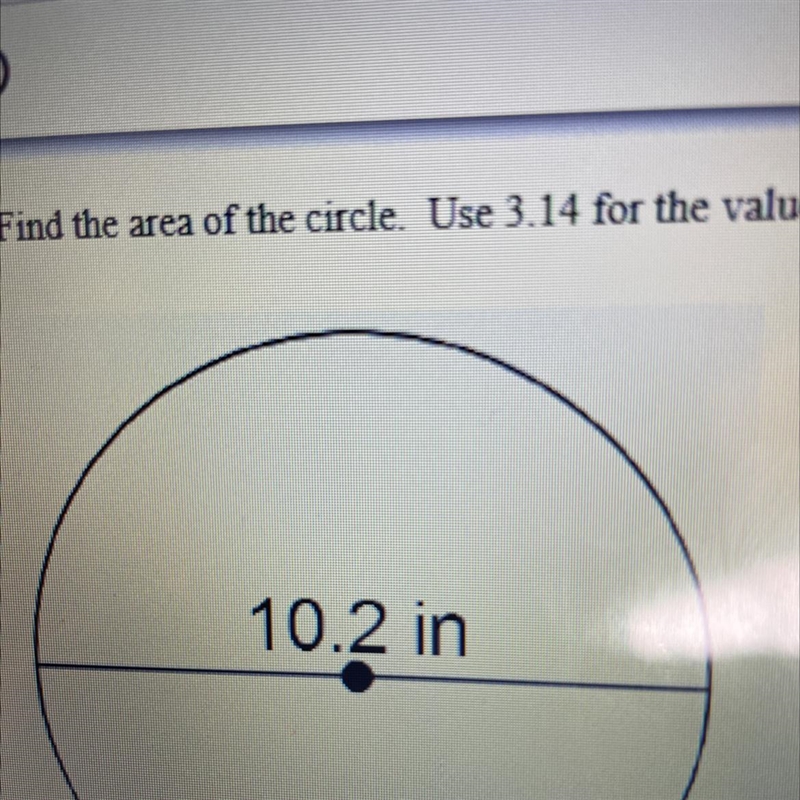 Find the area of the circle. Use 3.14 for the value of pi. I need to find the radius-example-1