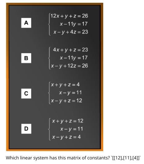 Please help! Which linear system has this matrix of constants? `[[12],[11],[4]]` A-example-1