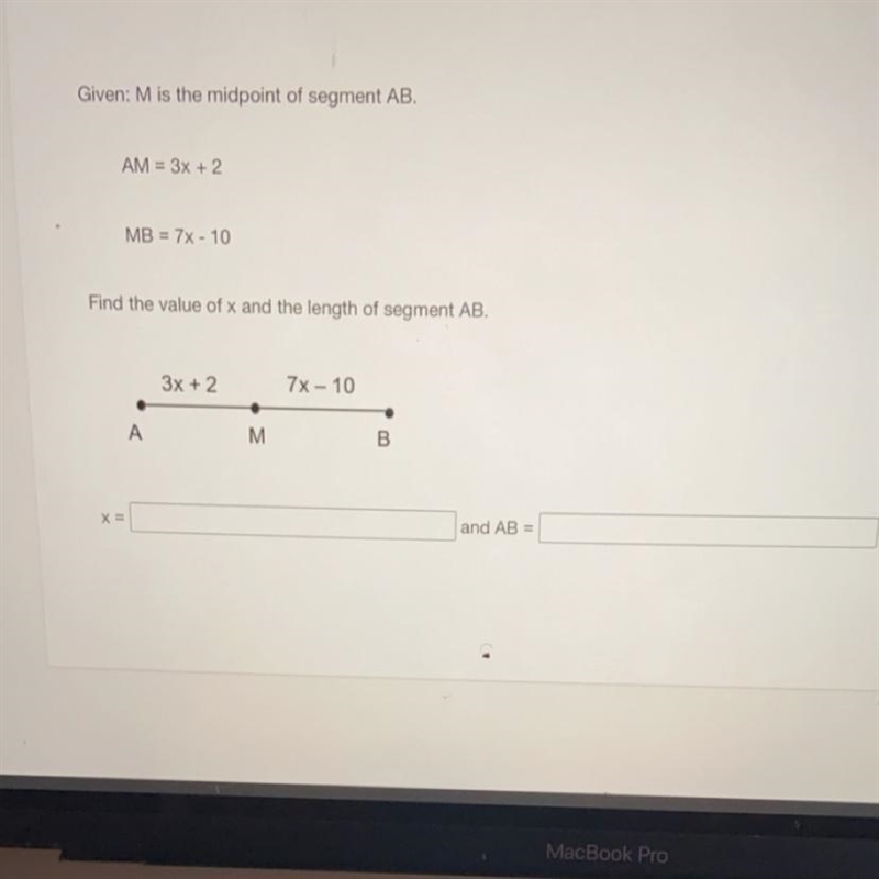 Given: M is the midpoint of segment AB.AM = 3x + 2MB = 7x - 10Find the value of x-example-1