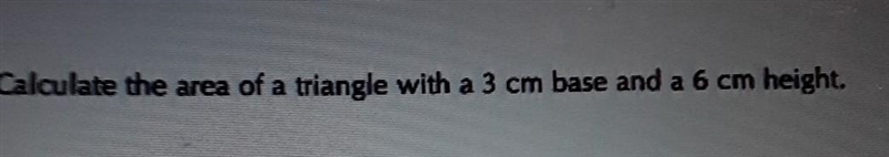 Calculate the area of a triangle with a 3 cm base and a 6 cm height-example-1