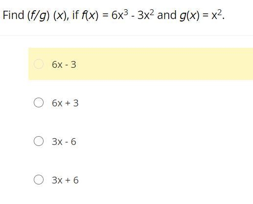 Find (f/g) (x), if f(x) = 6x3 - 3x2 and g(x) = x2.6x - 36x + 33x - 63x + 6-example-1