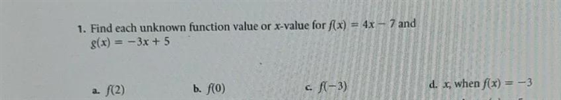 Find each unknown function value or x value for f(x) = 4x - 7 and g(x) = -3x + 5-example-1