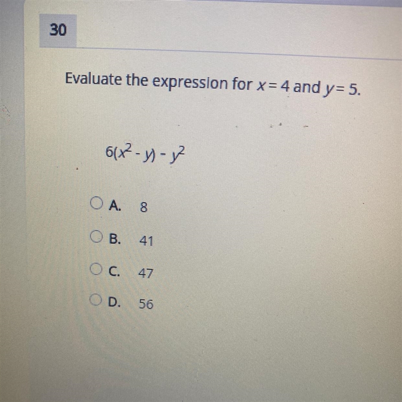 30 Evaluate the expression for x = 4 and y = 5. 61x² - y) - 7 A. 8 B. 41 C. 47 D. 56 Reset-example-1