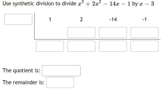 Use synthetic division to divide x3+2x2−14x−1 by x−3 The quotient is:The remainder-example-1