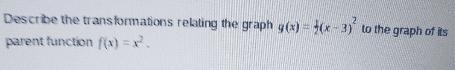 describe the transformation relating the graph of its has 1/2 x -3 2 to the graph-example-1