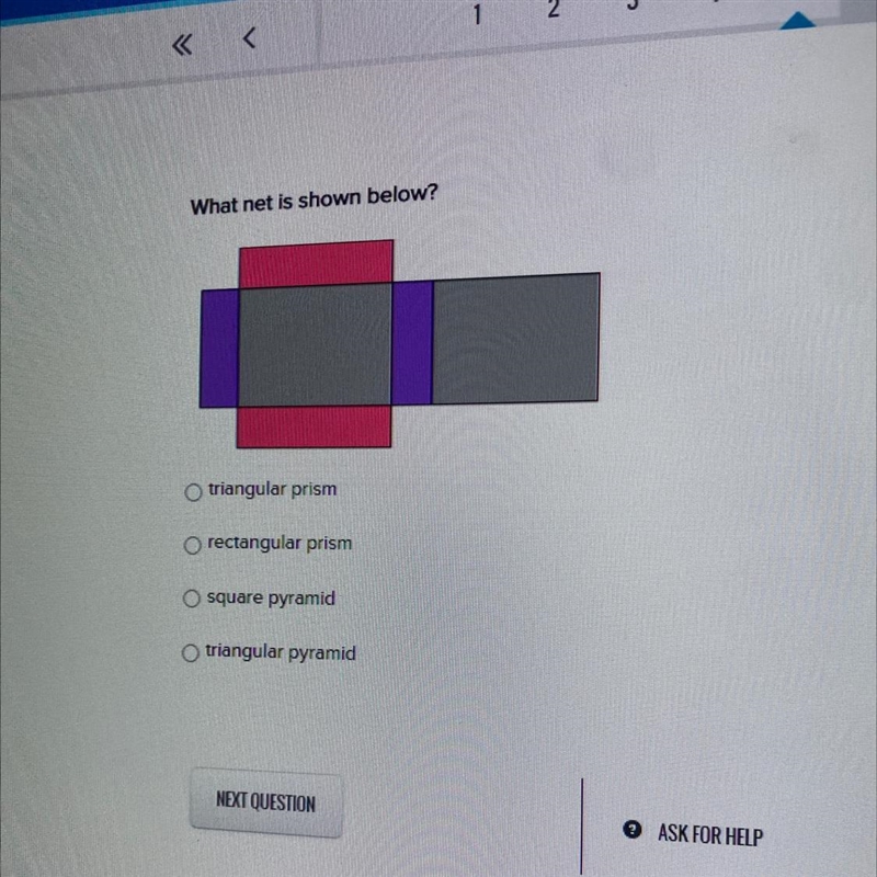 What net is shown below? triangular prism rectangular prism O square pyramid triangular-example-1