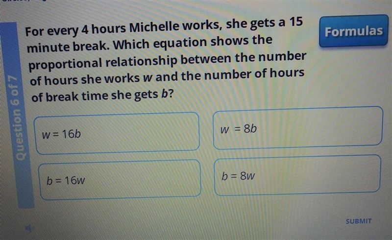 For every 4 hours Michelle works, she gets a 15 minute break. Which equation shows-example-1