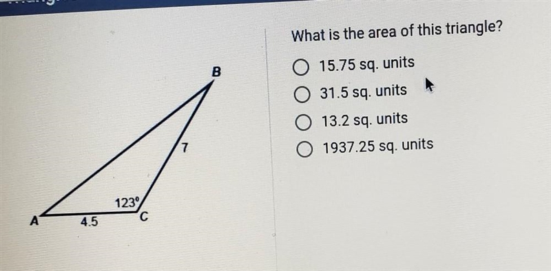 What is the area of this triangle? B O 15.75 sq. units O 31.5 sq. units O . 13.2 sq-example-1