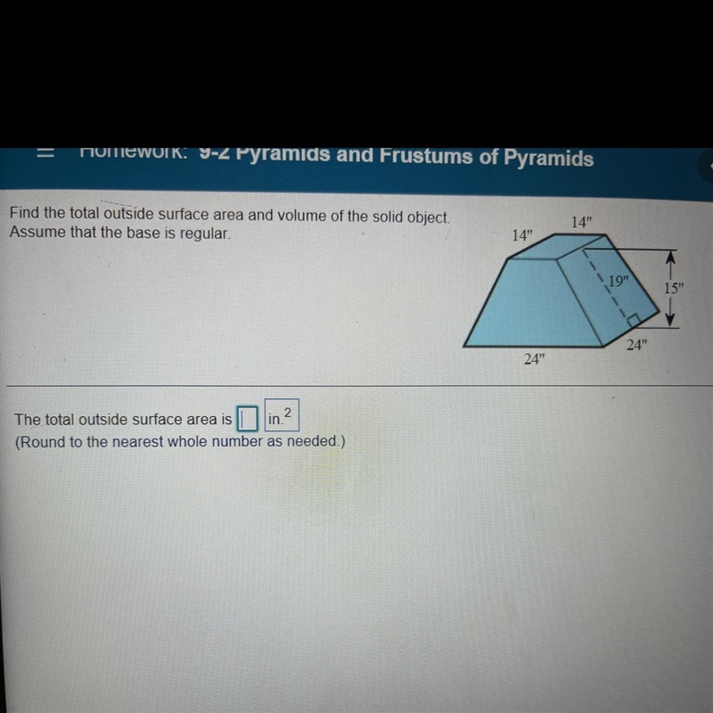 Find outside surface area and volume of the solid object assume that the base is regular-example-1