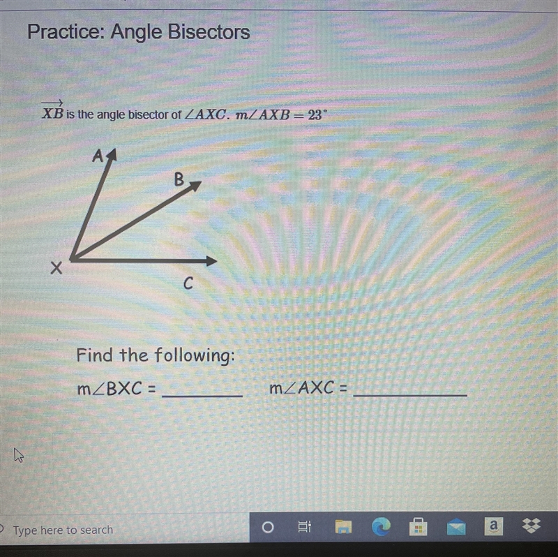 XB is the angle bisector of ZAXC. MZAXB= 23°BVC сFind the following:mZBXC =MZAXC =-example-1