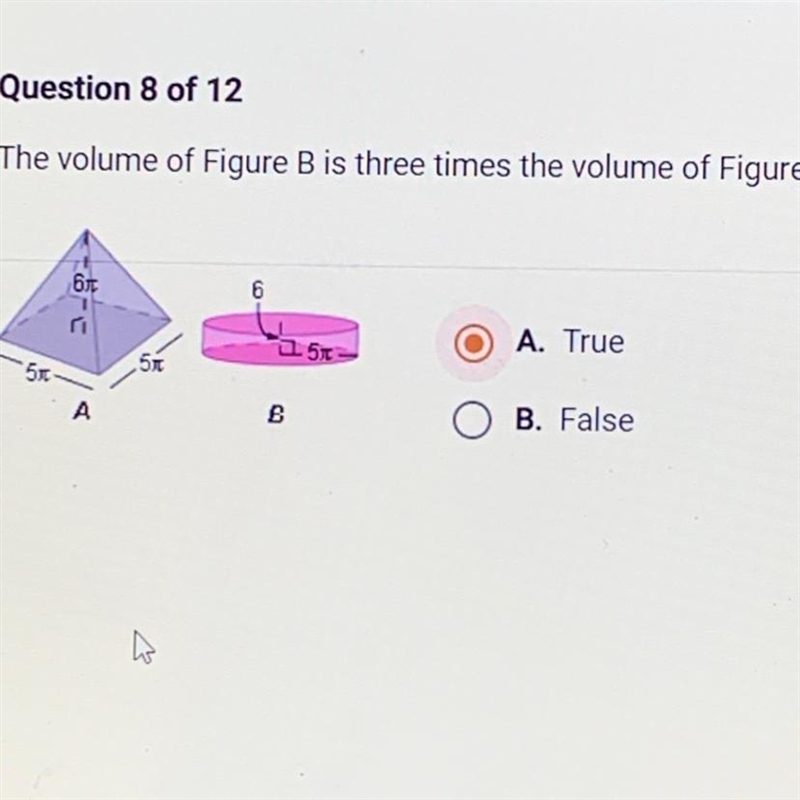 The volume of Figure B is three times the volume of Figure A.5xA. TrueA6O B. False-example-1