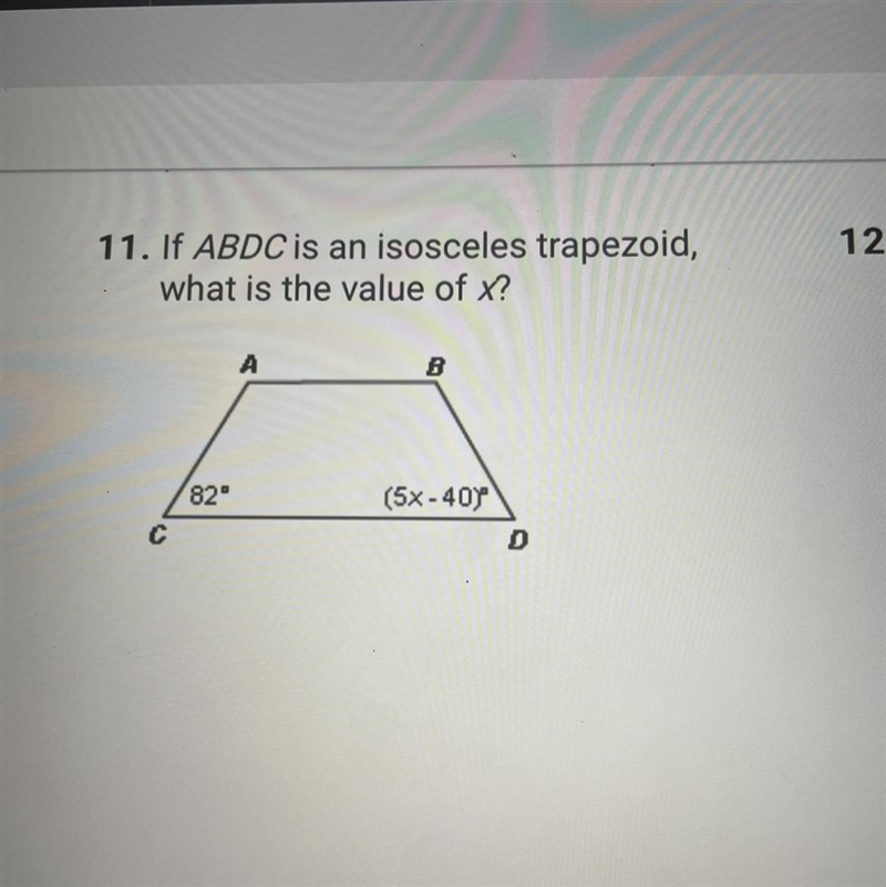 11. If ABDC is an isosceles trapezoid,what is the value of x?C82⁰A8(5×-40)D12-example-1