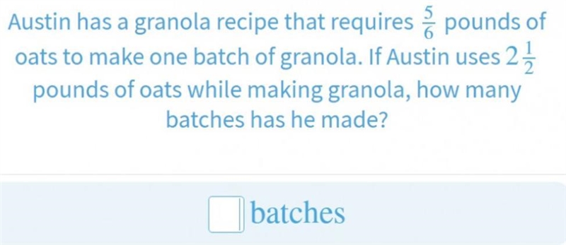 Austin has a granola recipe that requires 5/6 pounds of oats to make one batch of-example-1