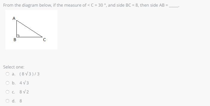 Rom the diagram below, if the measure of < C = 30 °, and side BC = 8, then side-example-1