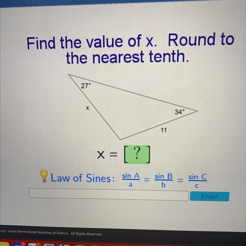 Find the value of x. Round tothe nearest tenth.27°Х34°11=x = [?]Law of Sines: sin-example-1