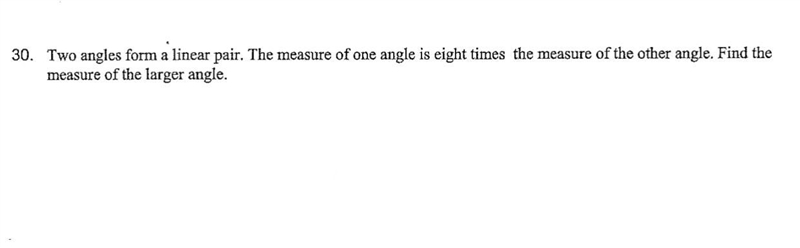 Two angles form a linear pair. The measure of one angle is eight times the measure-example-1