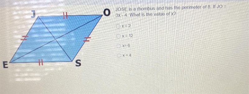 JOSE is a rhombus and has the perimeter of 8. If JO=3x - 4. What is the value of x-example-1