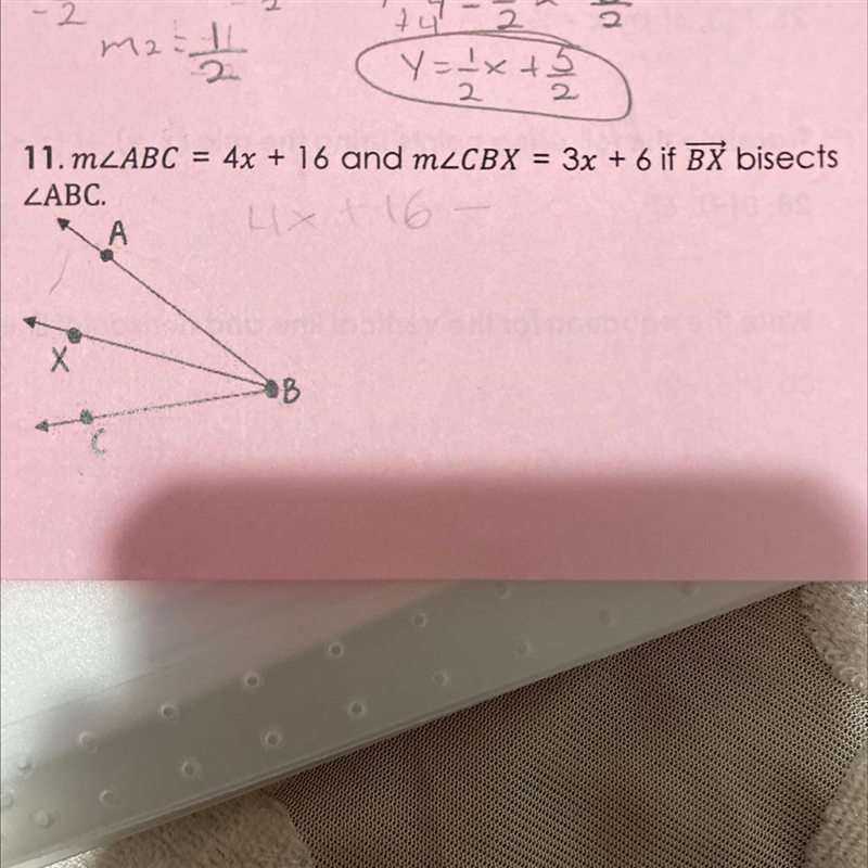 11. MZABC = 4x + 16 and mecBX = 3x + 6 if BX bisects ZABC-example-1