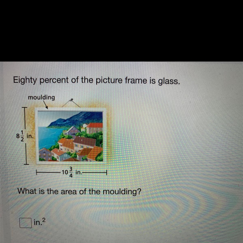 please help me. The photo above shows the question.80% of the picture frame is glass-example-1